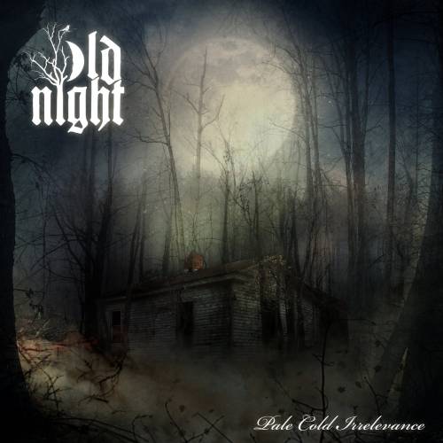 Old Night : Pale Cold Irrelevance